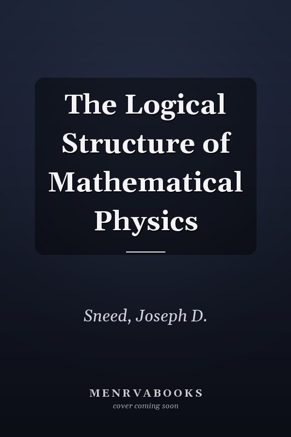 The Logical Structure of Mathematical Physics