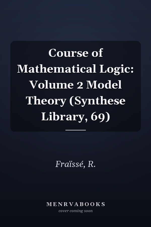 Course of Mathematical Logic: Volume 2 Model Theory (Synthese Library, 69)