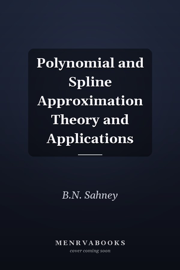 Polynomial and Spline Approximation Theory and Applications