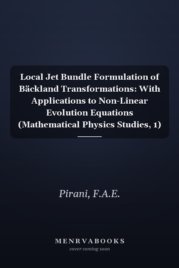 Local Jet Bundle Formulation of Bäckland Transformations: With Applications to Non-Linear Evolution Equations (Mathematical Physics Studies, 1)