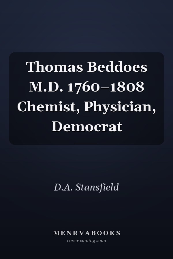 Thomas Beddoes M.D. 1760–1808 Chemist, Physician, Democrat