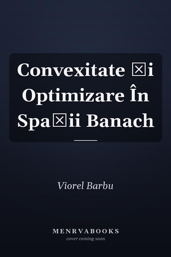 Convexitate Şi Optimizare În Spaţii Banach