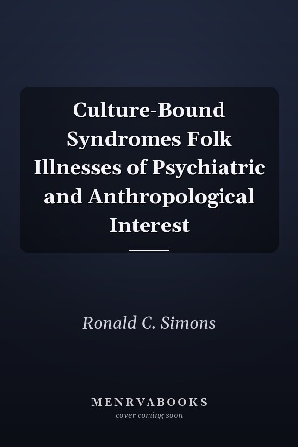 Culture-Bound Syndromes Folk Illnesses of Psychiatric and Anthropological Interest