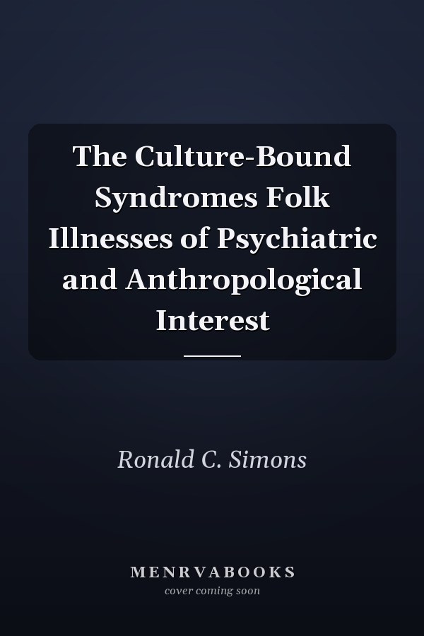 The Culture-Bound Syndromes Folk Illnesses of Psychiatric and Anthropological Interest