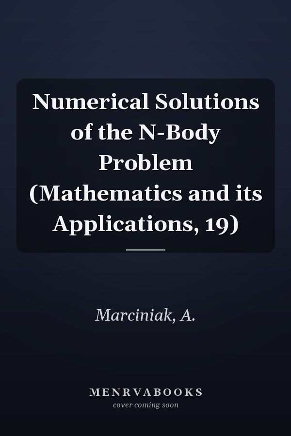 Numerical Solutions of the N-Body Problem (Mathematics and its Applications, 19)