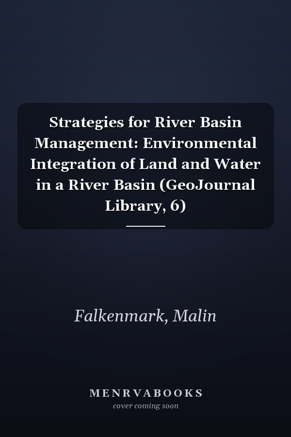 Strategies for River Basin Management: Environmental Integration of Land and Water in a River Basin (GeoJournal Library, 6)