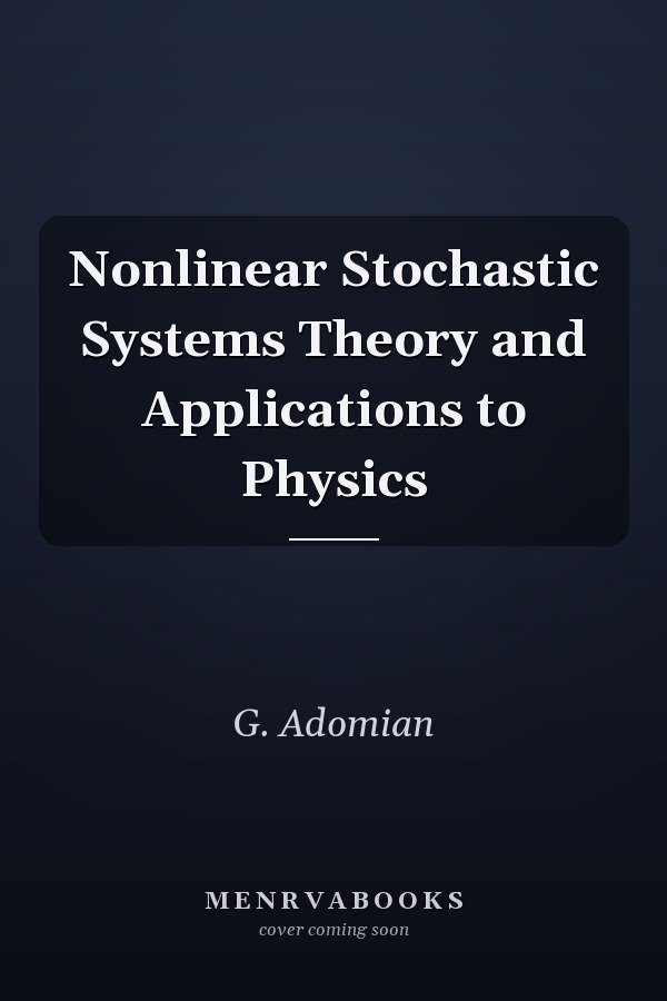 Nonlinear Stochastic Systems Theory and Applications to Physics