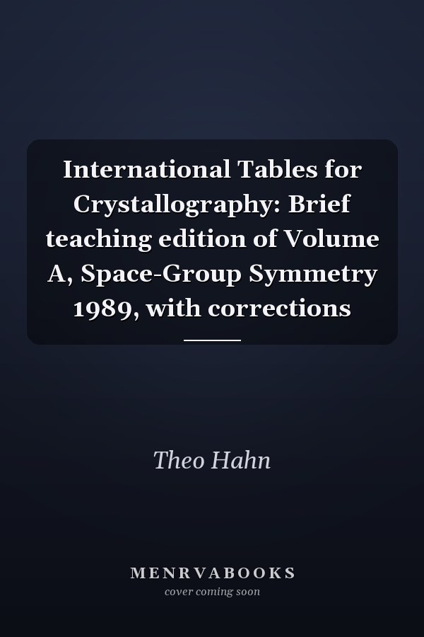 International Tables for Crystallography: Brief teaching edition of Volume A, Space-Group Symmetry 1989, with corrections