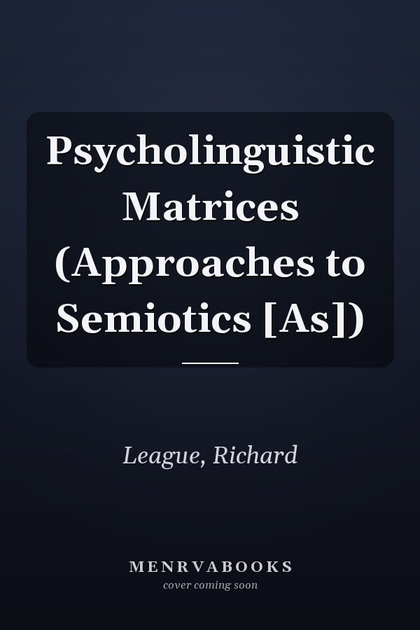 Psycholinguistic Matrices (Approaches to Semiotics [As])
