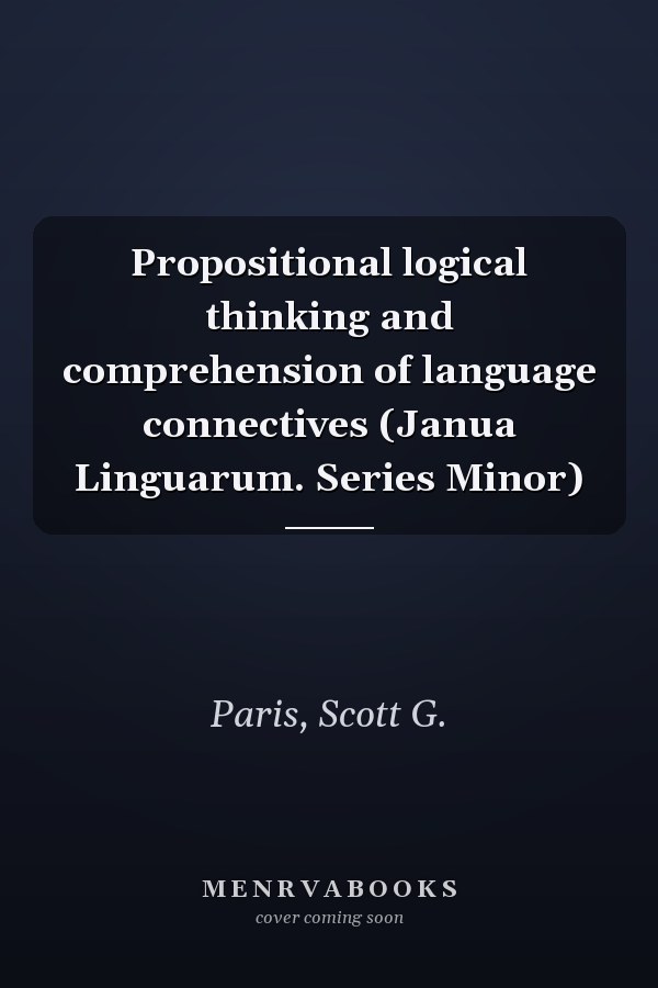 Propositional logical thinking and comprehension of language connectives (Janua Linguarum. Series Minor)