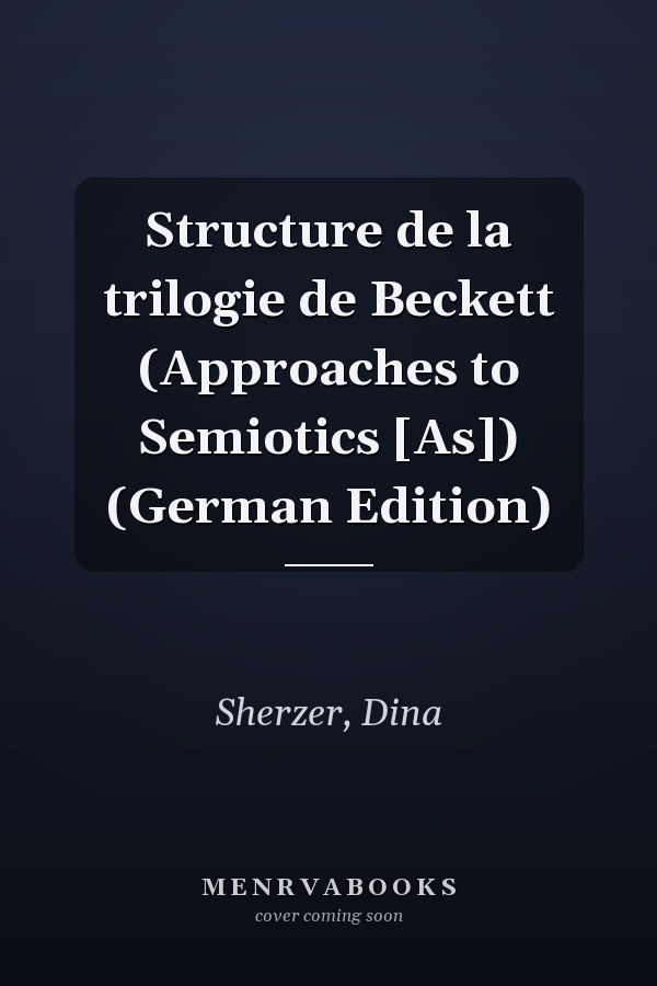 Structure de la trilogie de Beckett (Approaches to Semiotics [As]) (German Edition)