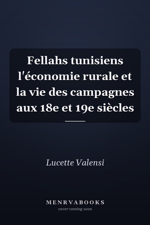 Fellahs tunisiens l'économie rurale et la vie des campagnes aux 18e et 19e siècles