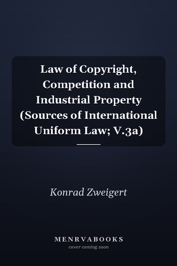 Law of Copyright, Competition and Industrial Property (Sources of International Uniform Law; V.3a)