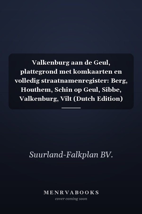 Valkenburg aan de Geul, plattegrond met komkaarten en volledig straatnamenregister: Berg, Houthem, Schin op Geul, Sibbe, Valkenburg, Vilt (Dutch Edition)