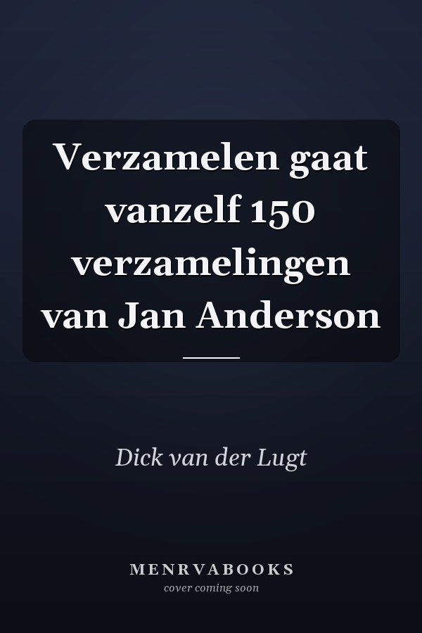 Verzamelen gaat vanzelf 150 verzamelingen van Jan Anderson