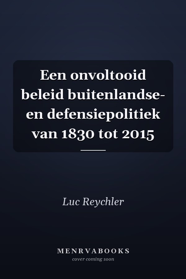 Een onvoltooid beleid buitenlandse- en defensiepolitiek van 1830 tot 2015