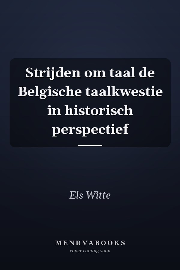 Strijden om taal de Belgische taalkwestie in historisch perspectief