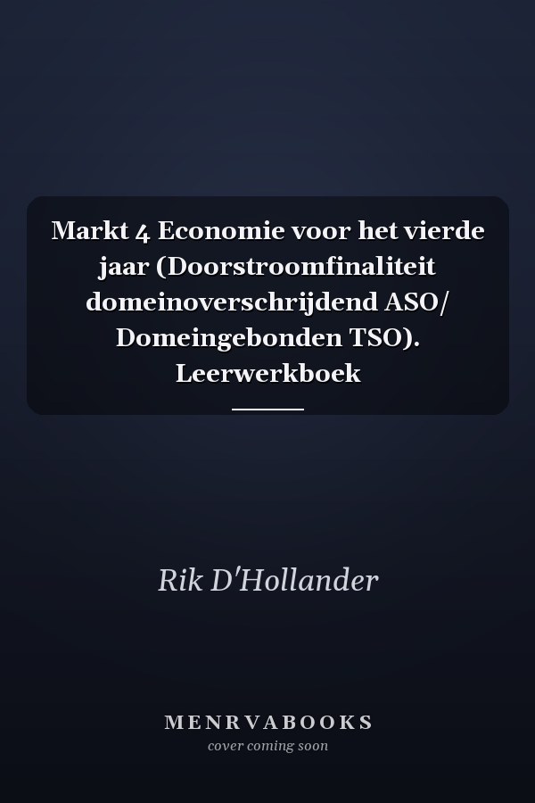 Markt 4 Economie voor het vierde jaar (Doorstroomfinaliteit domeinoverschrijdend ASO/ Domeingebonden TSO). Leerwerkboek
