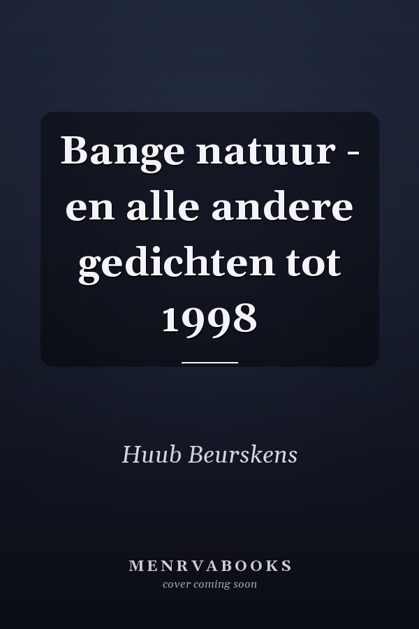 Bange natuur - en alle andere gedichten tot 1998