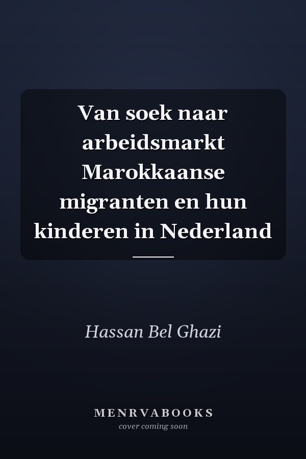 Van soek naar arbeidsmarkt Marokkaanse migranten en hun kinderen in Nederland