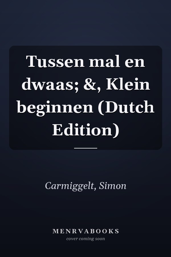 Tussen mal en dwaas; &, Klein beginnen (Dutch Edition)