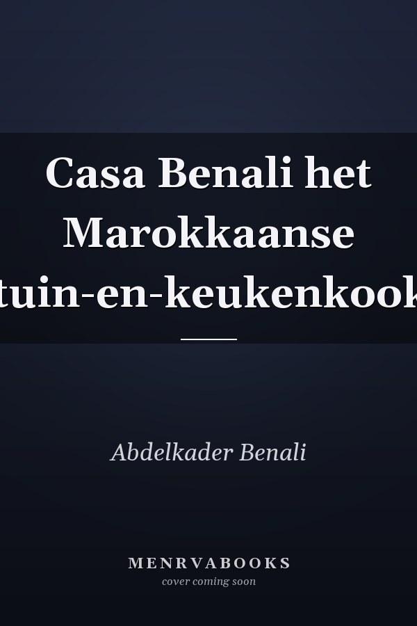 Casa Benali het Marokkaanse huis-tuin-en-keukenkookboek