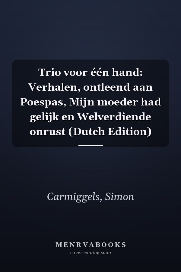 Trio voor één hand: Verhalen, ontleend aan Poespas, Mijn moeder had gelijk en Welverdiende onrust (Dutch Edition)