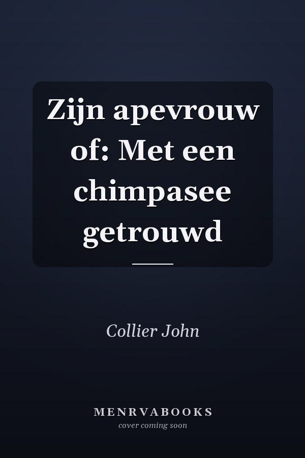 Zijn apevrouw of: Met een chimpasee getrouwd