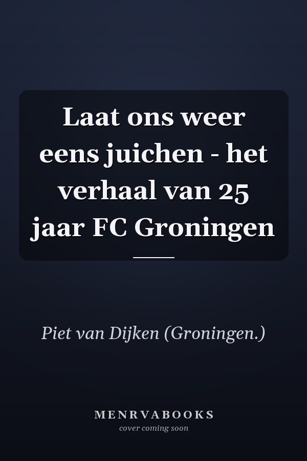 Laat ons weer eens juichen - het verhaal van 25 jaar FC Groningen