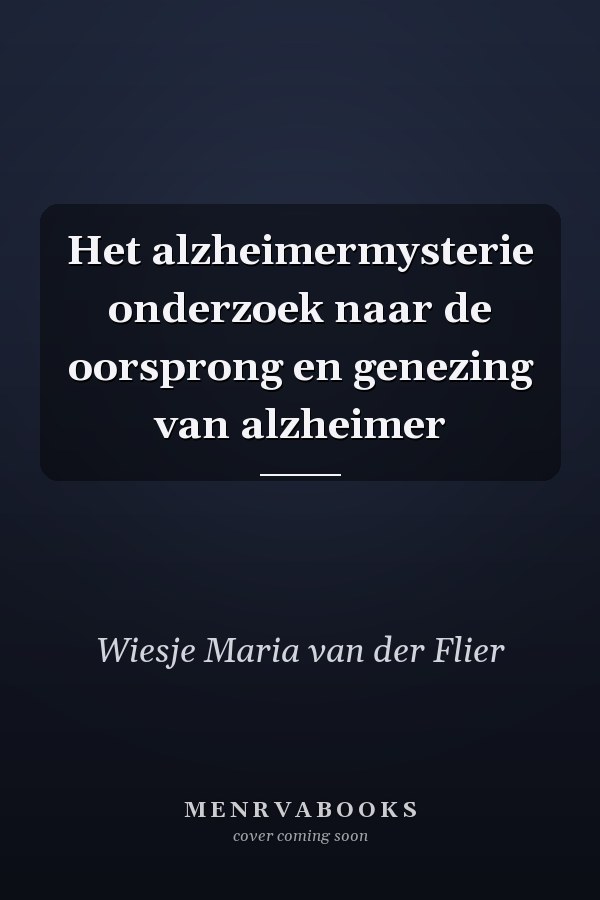 Het alzheimermysterie onderzoek naar de oorsprong en genezing van alzheimer