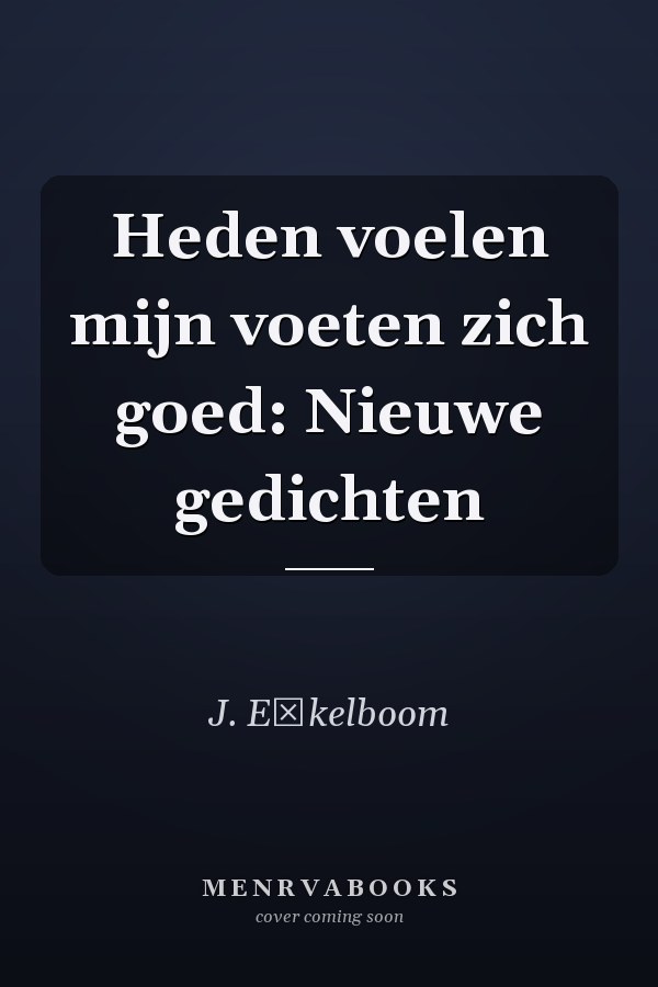 Heden voelen mijn voeten zich goed: Nieuwe gedichten