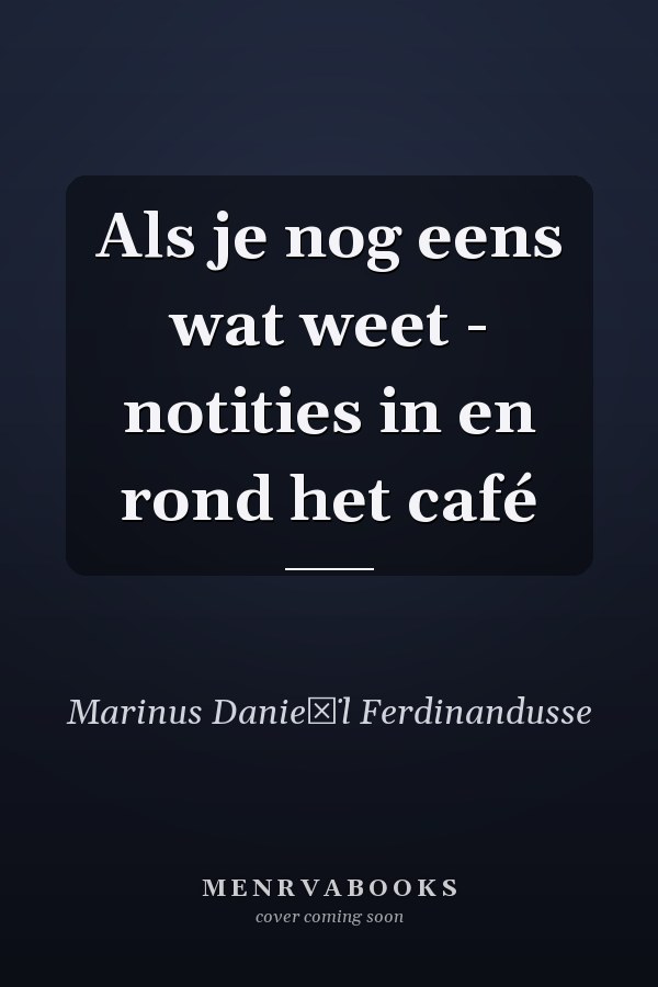 Als je nog eens wat weet - notities in en rond het café