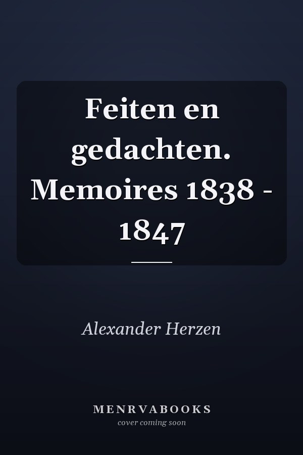 Feiten en gedachten. Memoires 1838 - 1847