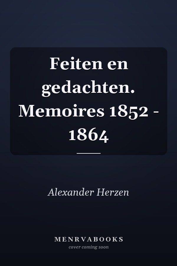 Feiten en gedachten. Memoires 1852 - 1864