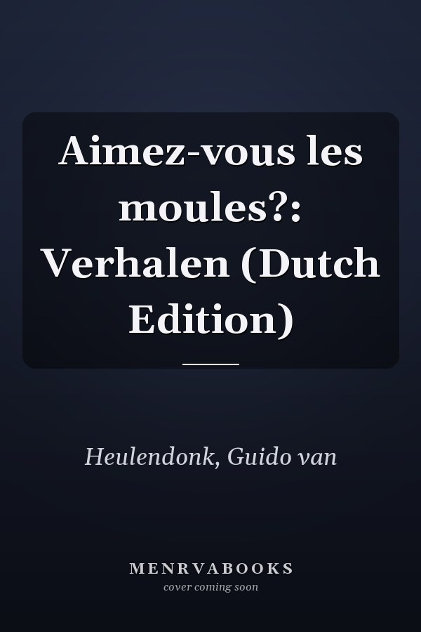 Aimez-vous les moules?: Verhalen (Dutch Edition)