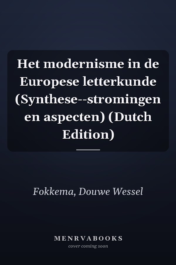Het modernisme in de Europese letterkunde (Synthese--stromingen en aspecten) (Dutch Edition)