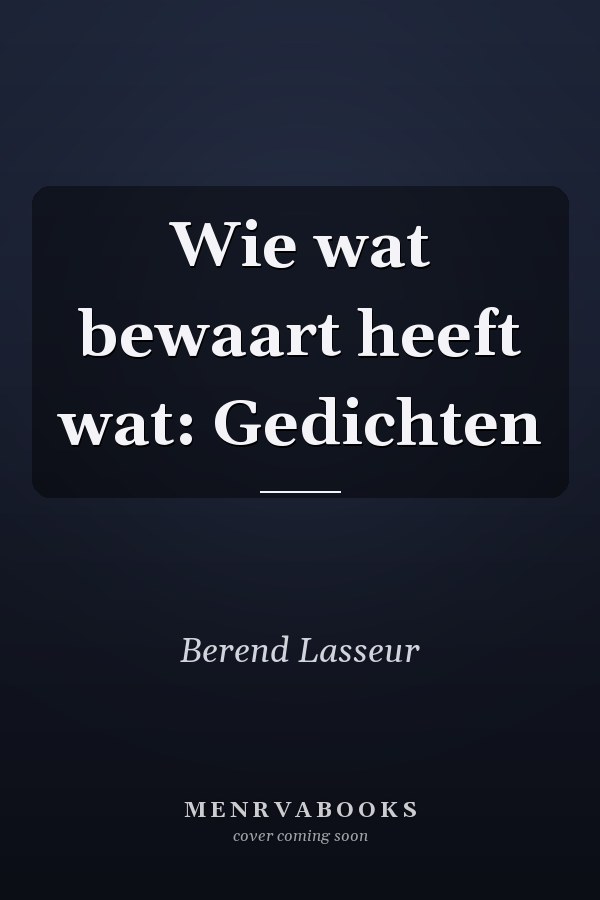 Wie wat bewaart heeft wat: Gedichten