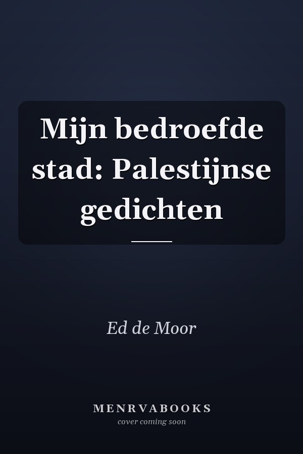 Mijn bedroefde stad: Palestijnse gedichten