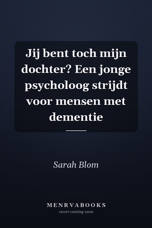 Jij bent toch mijn dochter? Een jonge psycholoog strijdt voor mensen met dementie