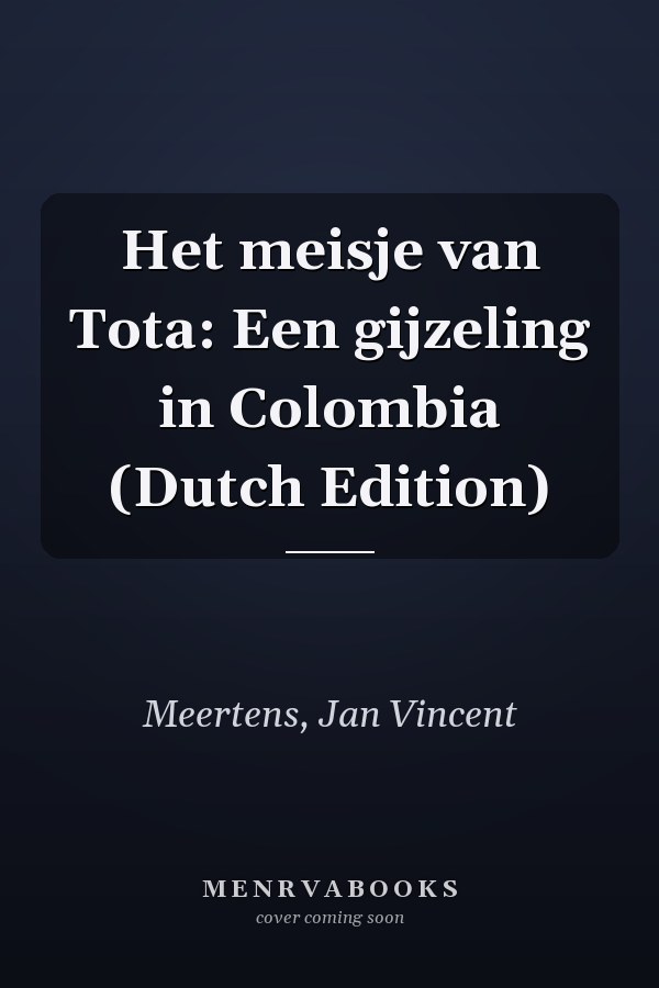Het meisje van Tota: Een gijzeling in Colombia (Dutch Edition)