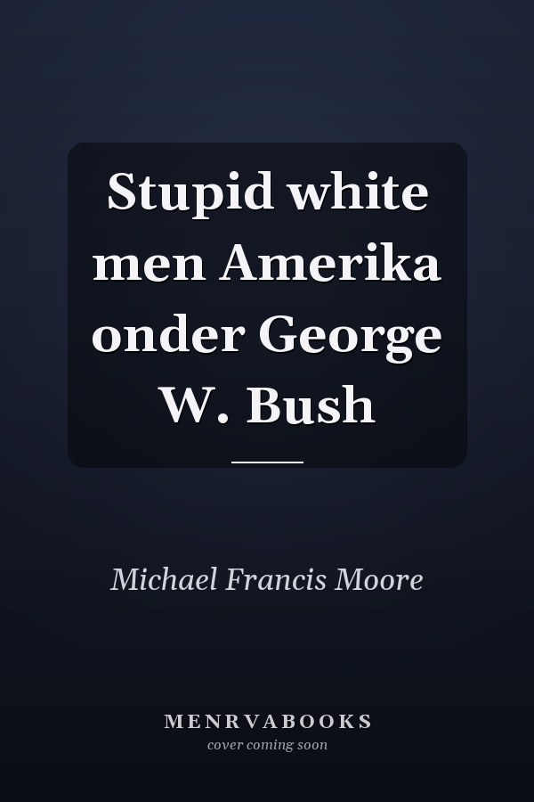 Stupid white men Amerika onder George W. Bush