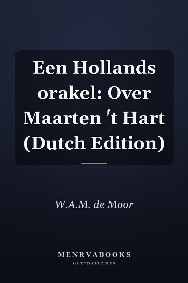 Een Hollands orakel: Over Maarten 't Hart (Dutch Edition)