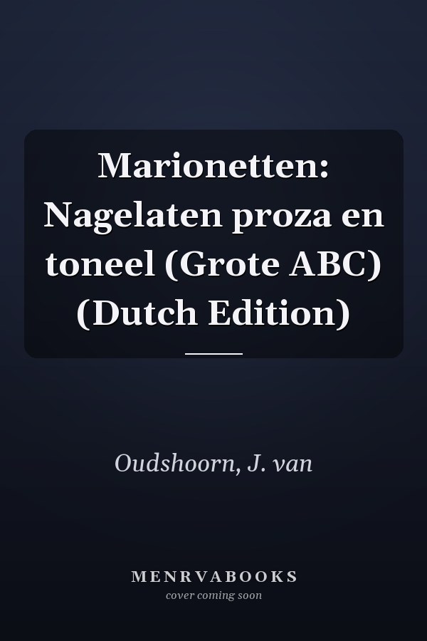Marionetten: Nagelaten proza en toneel (Grote ABC) (Dutch Edition)
