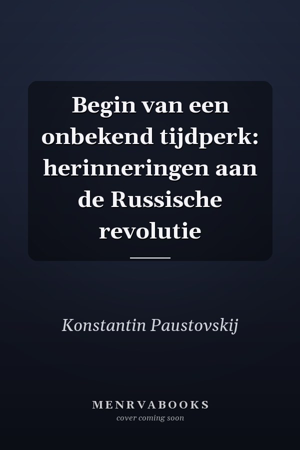 Begin van een onbekend tijdperk: herinneringen aan de Russische revolutie