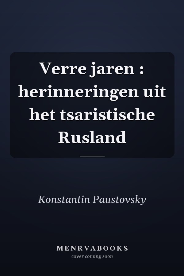 Verre jaren : herinneringen uit het tsaristische Rusland