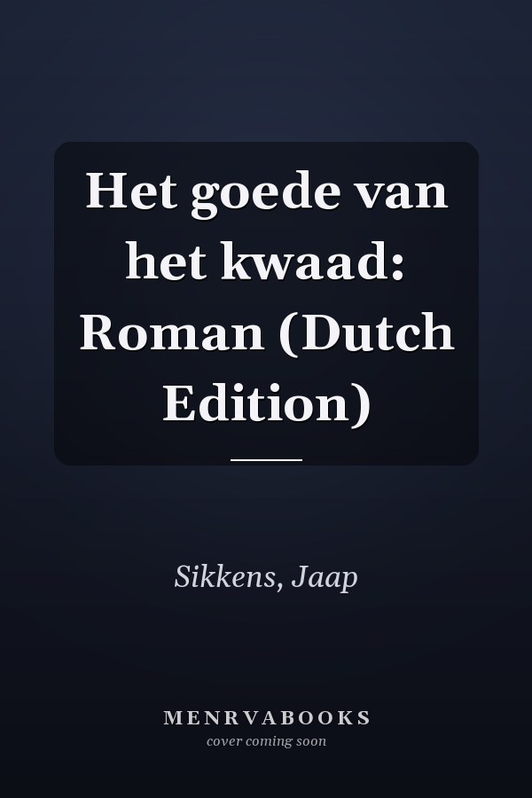 Het goede van het kwaad: Roman (Dutch Edition)