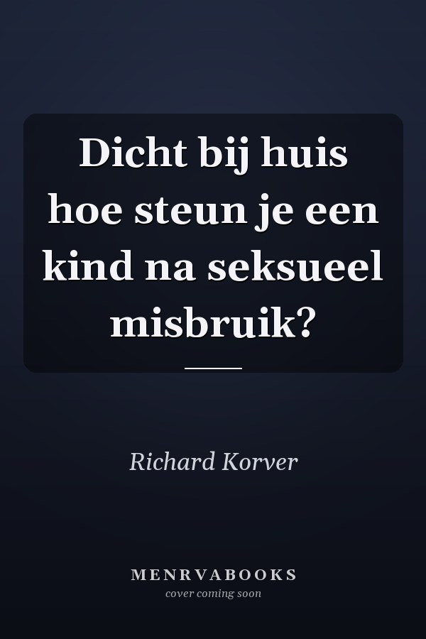 Dicht bij huis hoe steun je een kind na seksueel misbruik?