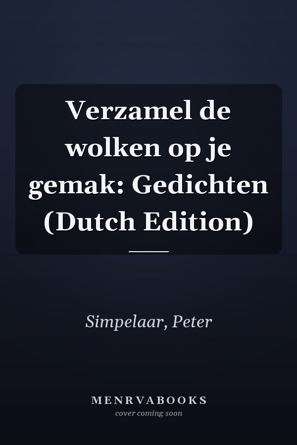 Verzamel de wolken op je gemak: Gedichten (Dutch Edition)