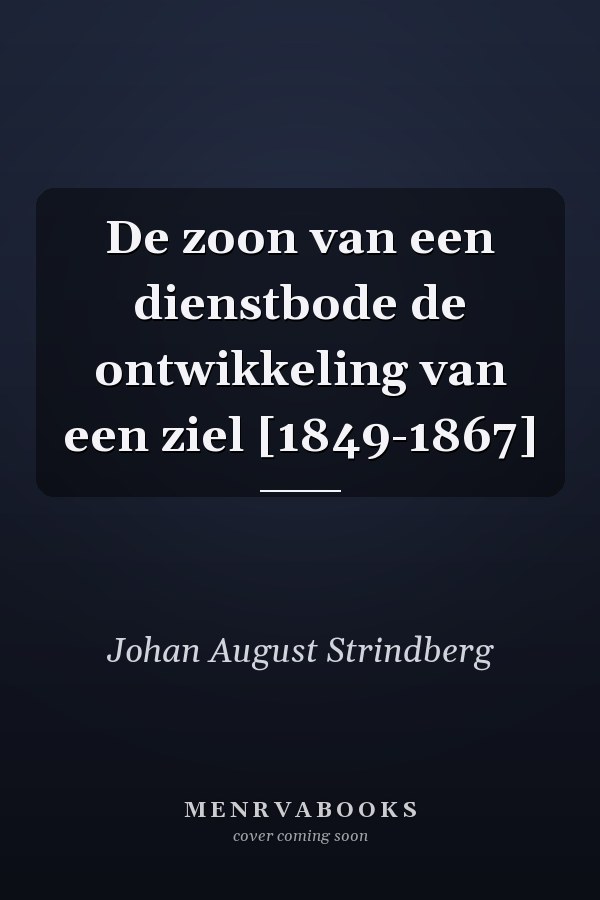 De zoon van een dienstbode de ontwikkeling van een ziel [1849-1867]