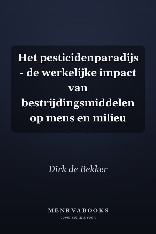 Het pesticidenparadijs - de werkelijke impact van bestrijdingsmiddelen op mens en milieu